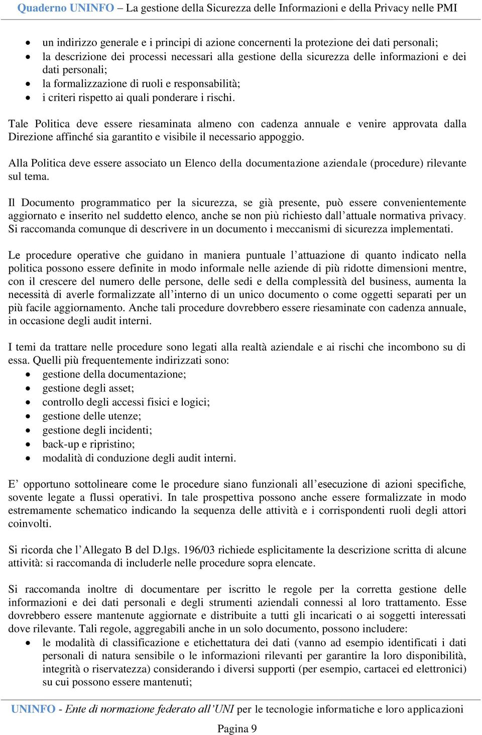 Tale Politica deve essere riesaminata almeno con cadenza annuale e venire approvata dalla Direzione affinché sia garantito e visibile il necessario appoggio.