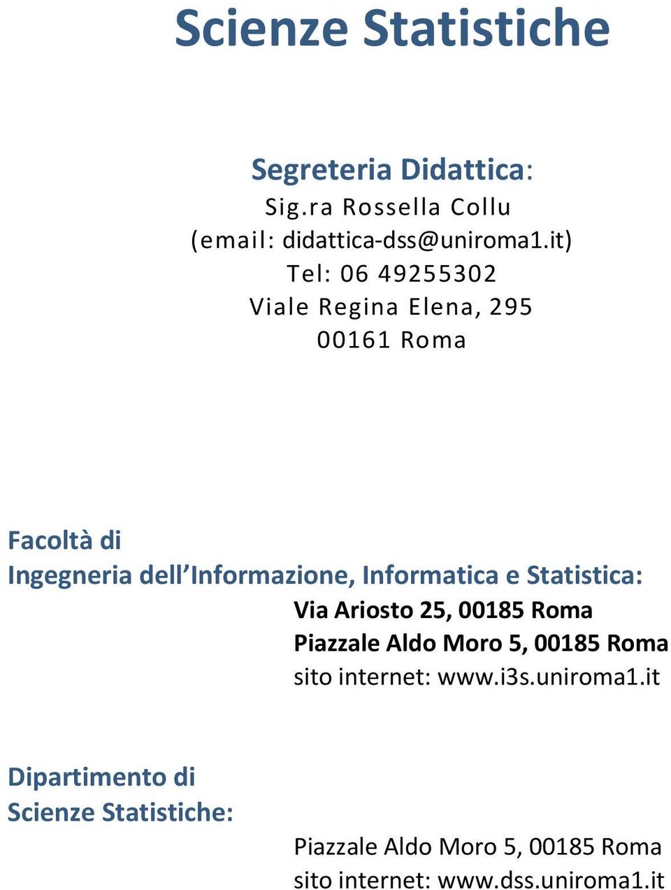 Informatica e Statistica: Via Ariosto 25, 00185 Roma Piazzale Aldo Moro 5, 00185 Roma sito internet: www.