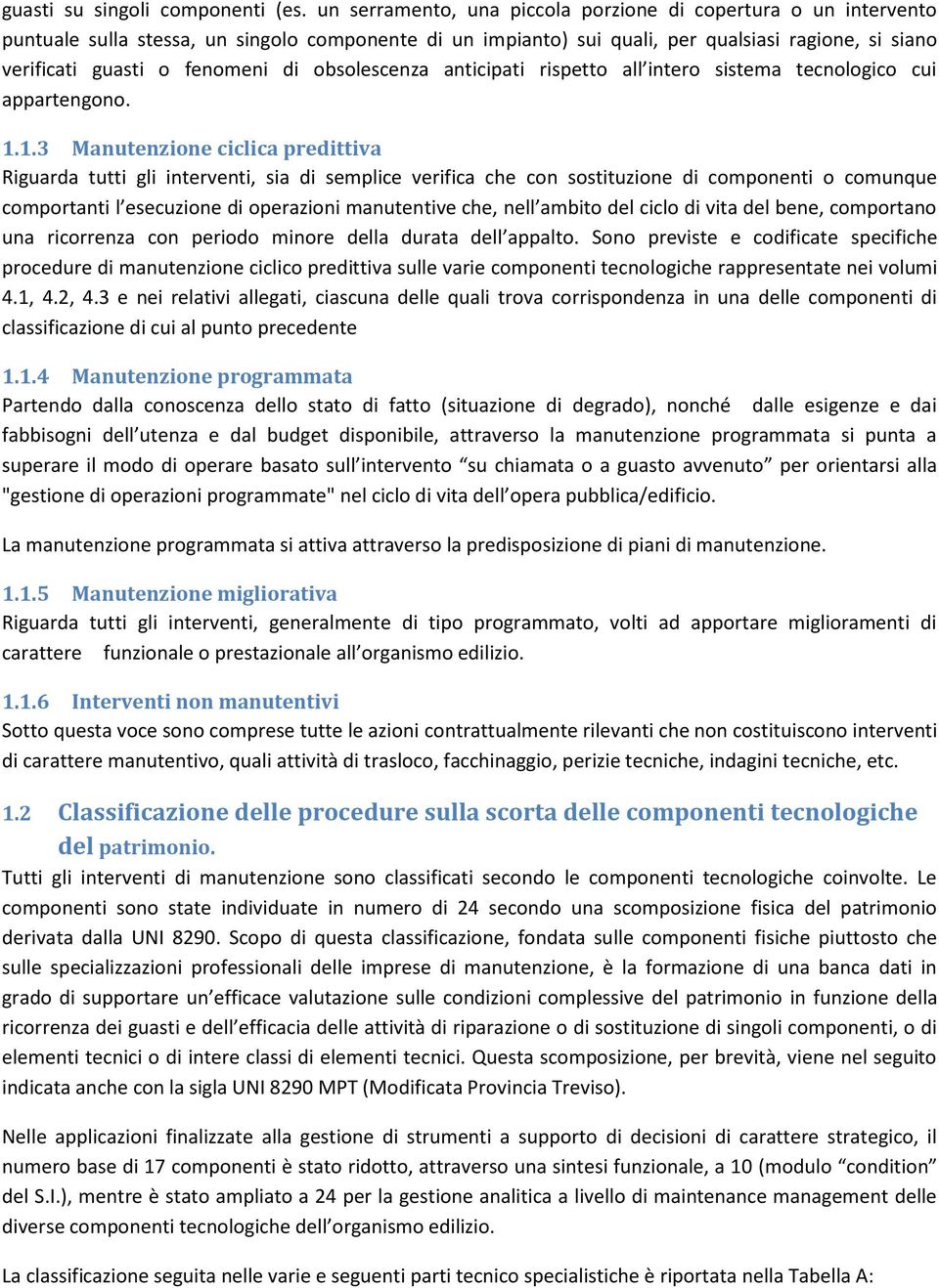 di obsolescenza anticipati rispetto all intero sistema tecnologico cui appartengono. 1.