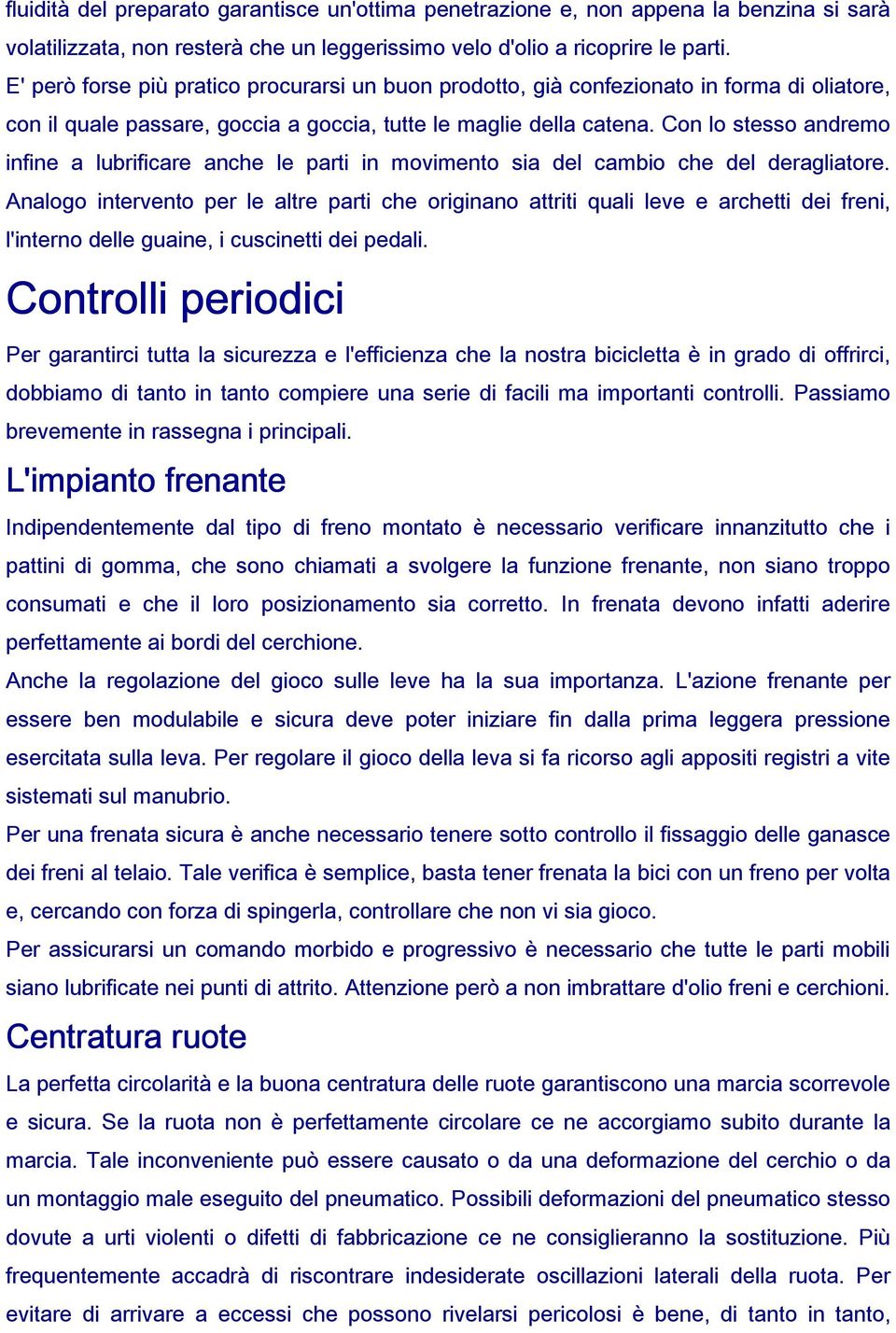 Con lo stesso andremo infine a lubrificare anche le parti in movimento sia del cambio che del deragliatore.