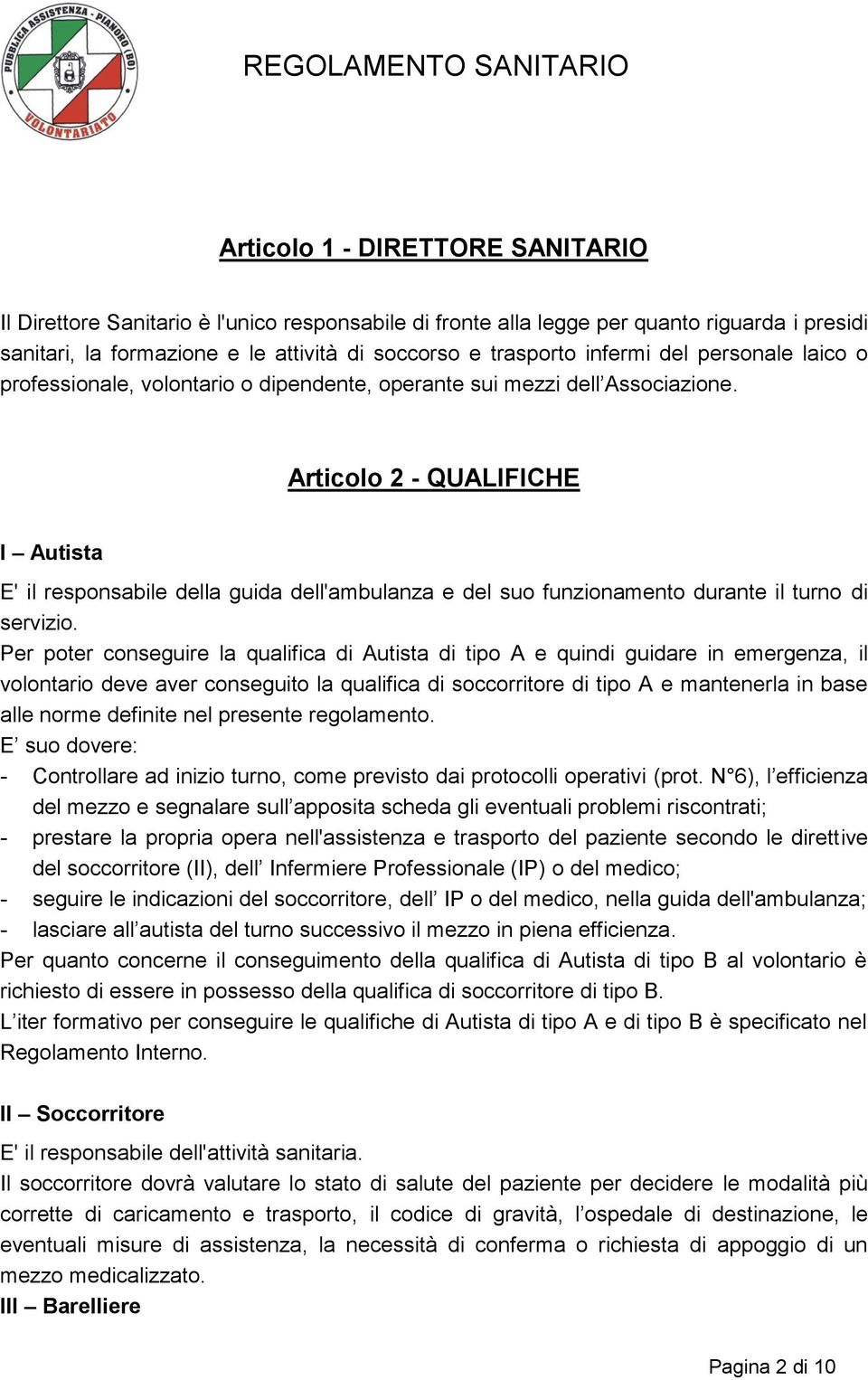 Articolo 2 - QUALIFICHE I Autista E' il responsabile della guida dell'ambulanza e del suo funzionamento durante il turno di servizio.