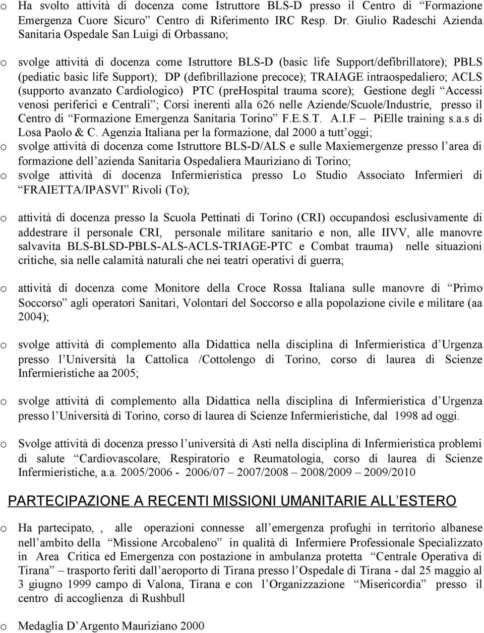 precce); TRAIAGE intraspedalier; ACLS (supprt avanzat Cardilgic) PTC (prehspital trauma scre); Gestine degli Accessi vensi periferici e Centrali ; Crsi inerenti alla 626 nelle