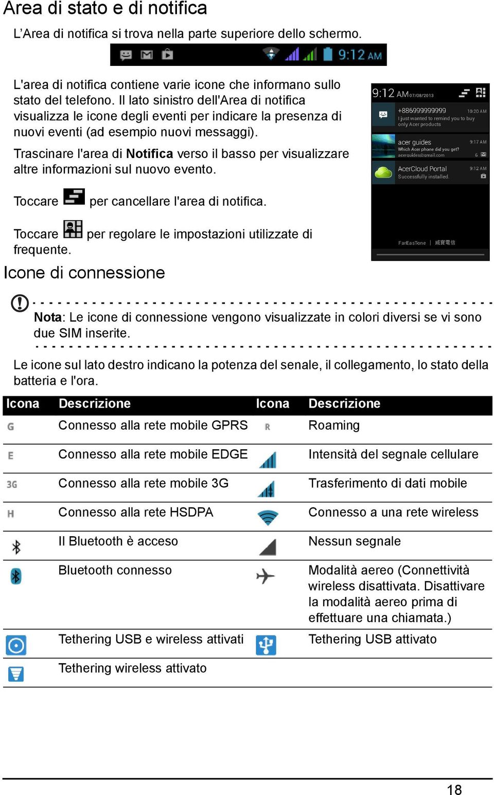 Trascinare l'area di Notifica verso il basso per visualizzare altre informazioni sul nuovo evento. Toccare per cancellare l'area di notifica.