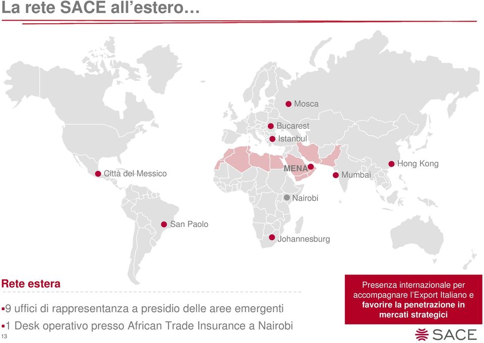 aree emergenti 1 Desk operativo presso African Trade Insurance a Nairobi 13 Presenza