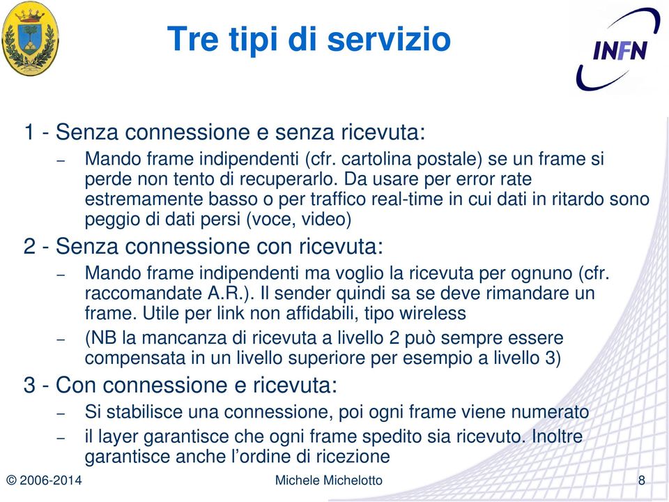 voglio la ricevuta per ognuno (cfr. raccomandate A.R.). Il sender quindi sa se deve rimandare un frame.