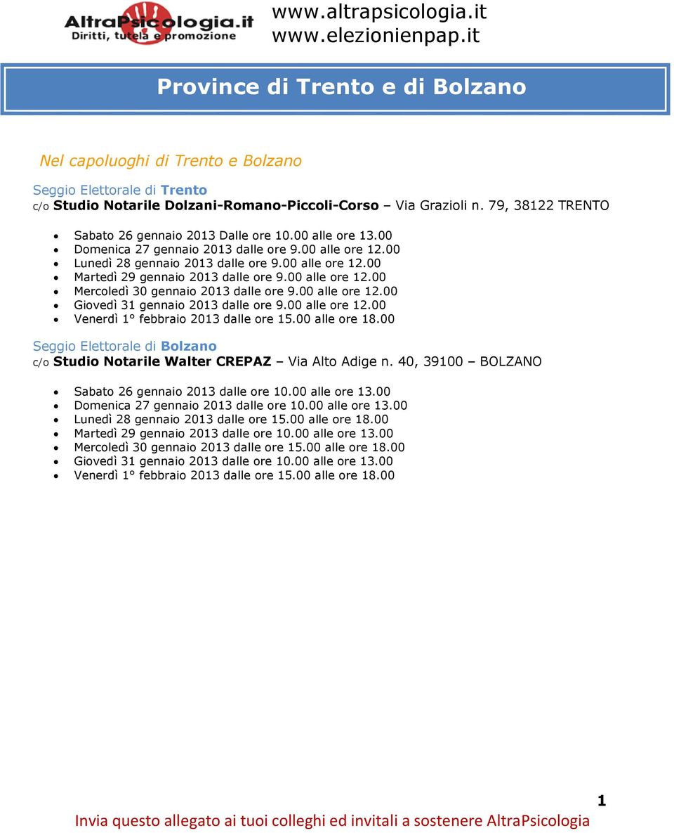 00 alle ore 2.00 Mercoledì 30 gennaio 203 dalle ore 9.00 alle ore 2.00 Giovedì 3 gennaio 203 dalle ore 9.00 alle ore 2.00 Seggio Elettorale di Bolzano c/o Studio Notarile Walter CREPAZ Via Alto Adige n.