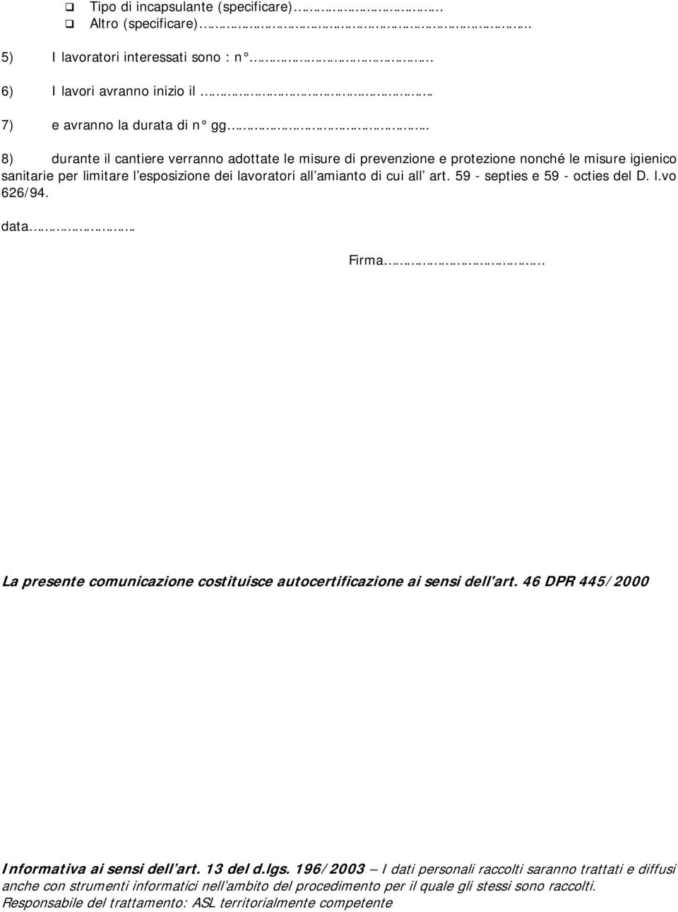 59 - septies e 59 - octies del D. l.vo 626/94. data. Firma La presente comunicazione costituisce autocertificazione ai sensi dell'art. 46 DPR 445/2000 Informativa ai sensi dell art. 13 del d.