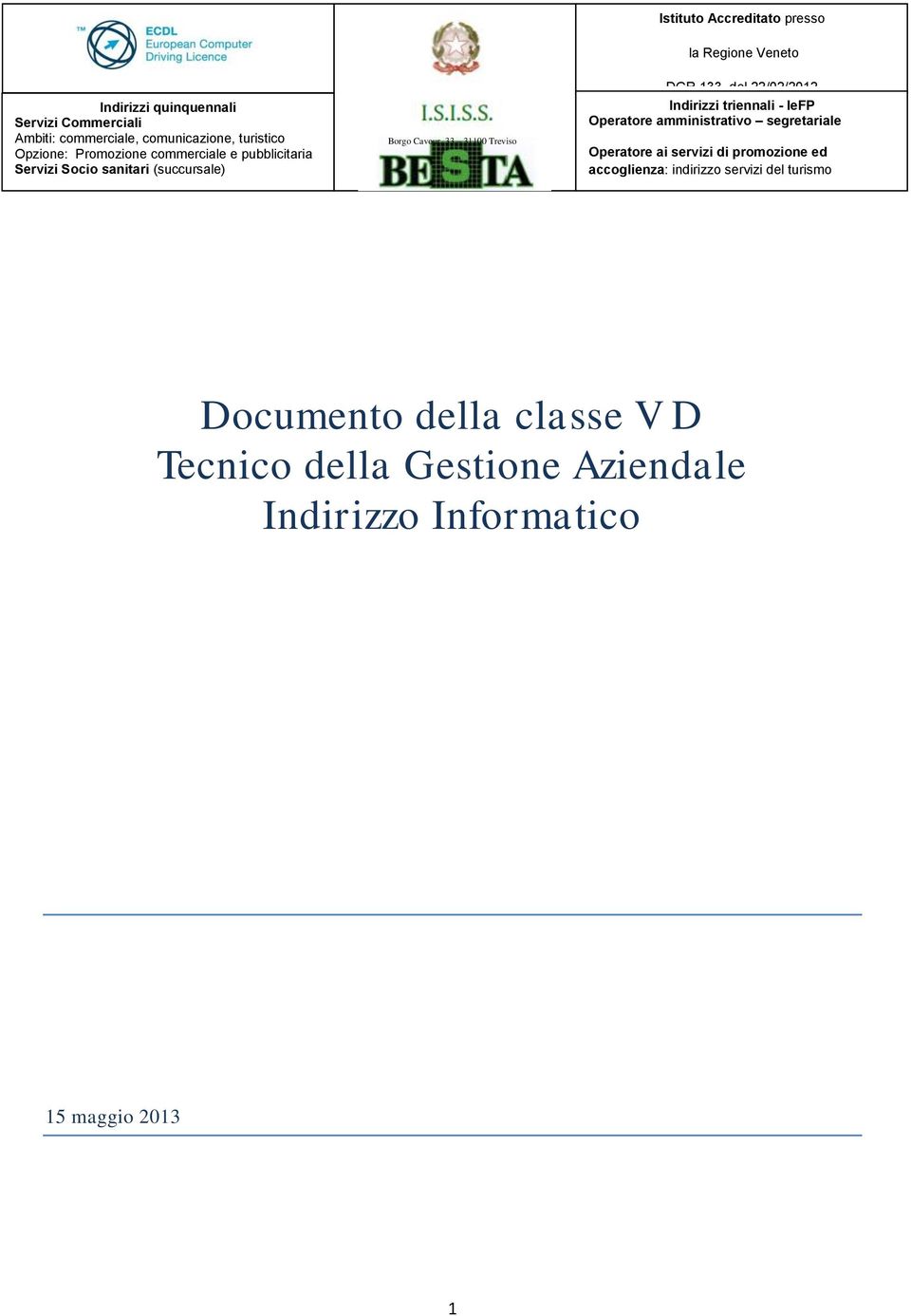 133 del 22/02/2012 Indirizzi triennali - IeFP Operatore amministrativo segretariale Operatore ai servizi di promozione ed