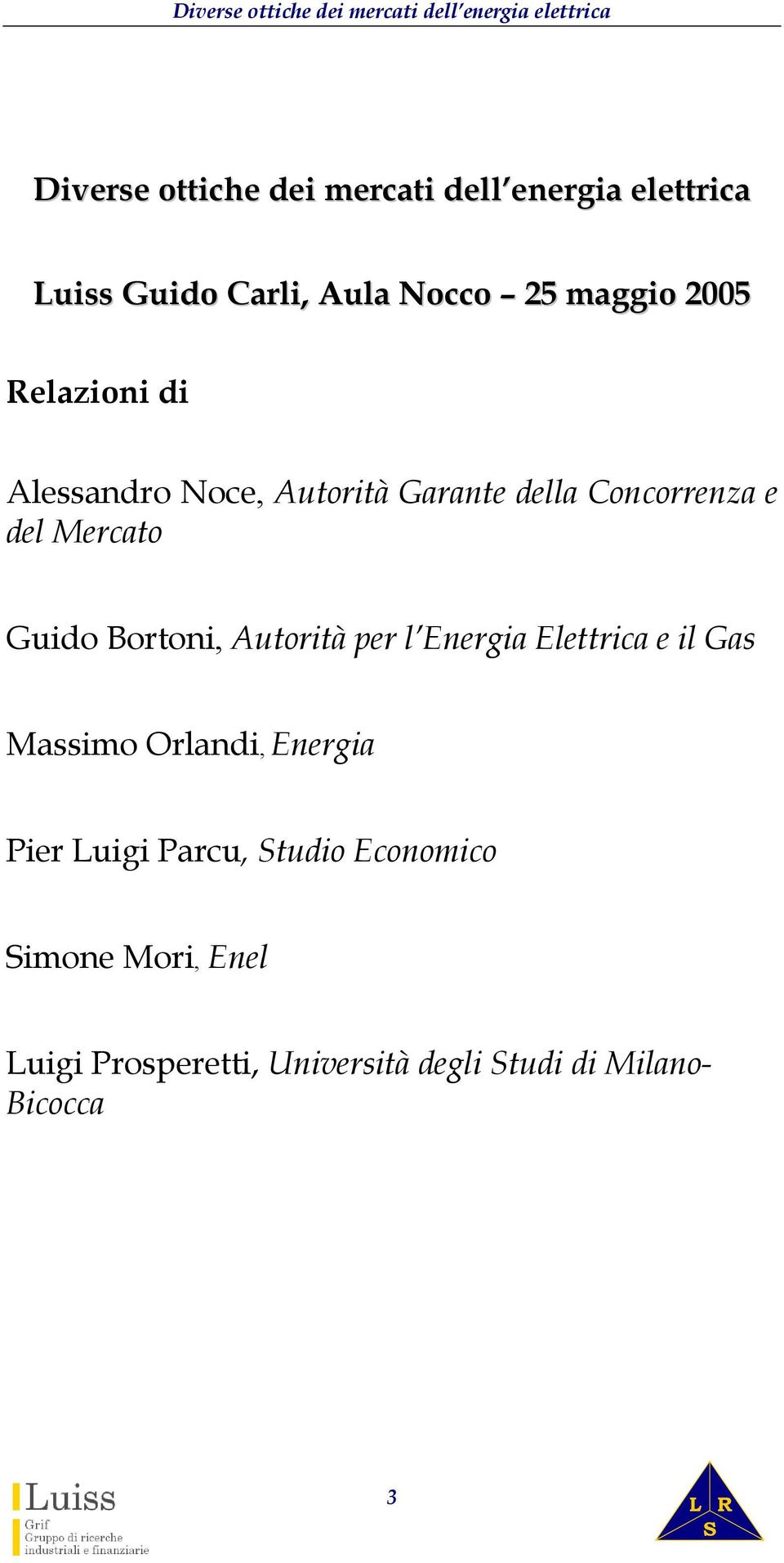 Bortoni, Autorità per l Energia Elettrica e il Gas Massimo Orlandi, Energia Pier Luigi Parcu,