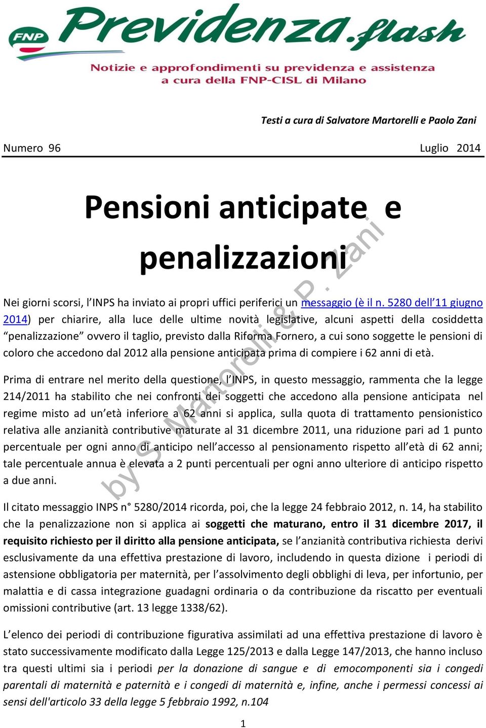 le pensioni di coloro che accedono dal 2012 alla pensione anticipata prima di compiere i 62 anni di età.