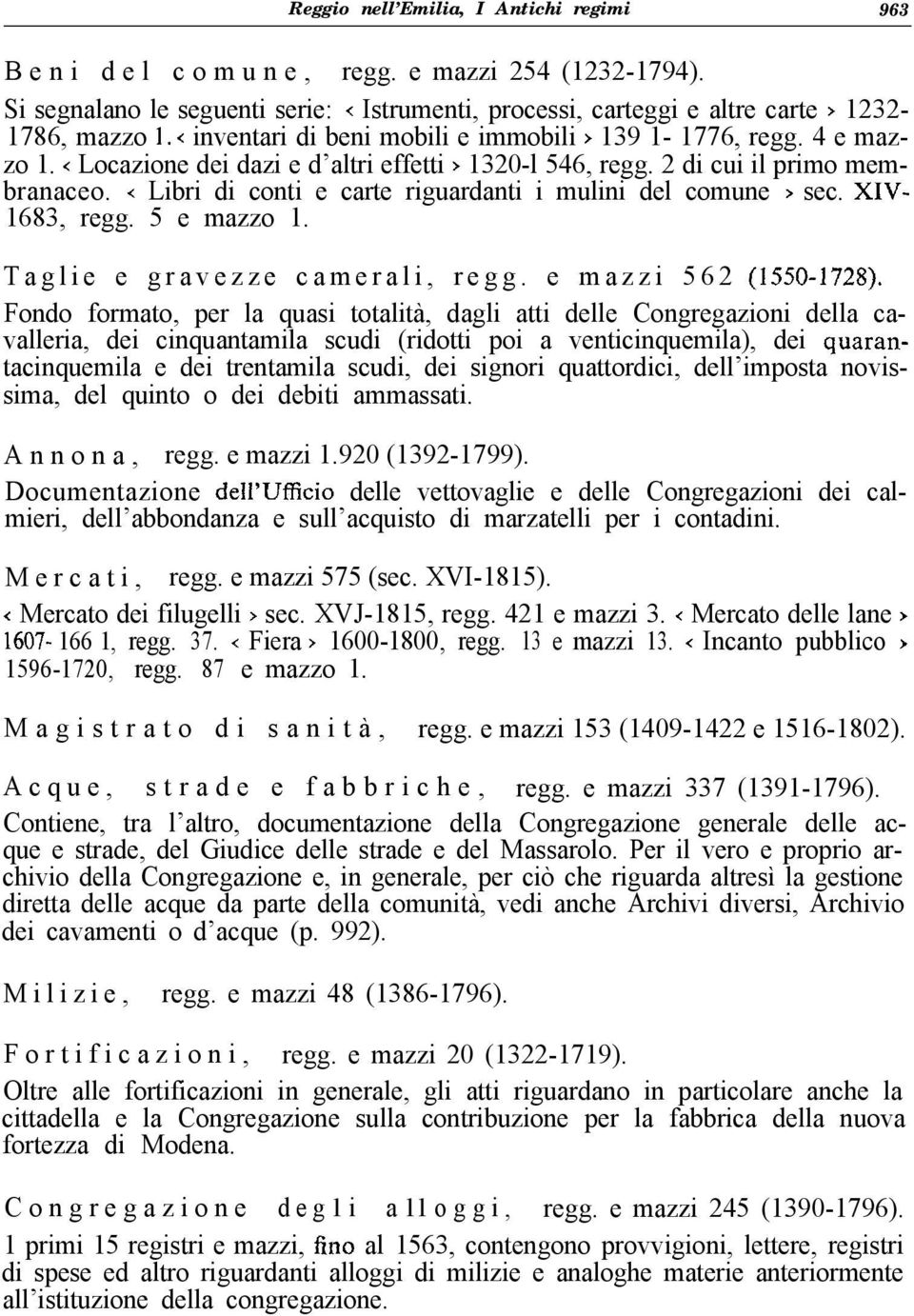 < Libri di conti e carte riguardanti i mulini del comune > sec. XIV- 1683, regg. 5 e mazzo 1. Taglie e gravezze camerali, regg. e mazzi 562 (1550-1728).