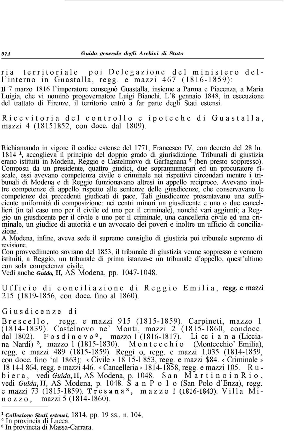 L 8 gennaio 1848, in esecuzione del trattato di Firenze, il territorio entrò a far parte degli Stati estensi. Ricevitoria del controllo e ipoteche di Guastalla, mazzi 4 (18151852, con docc. dal 1809).
