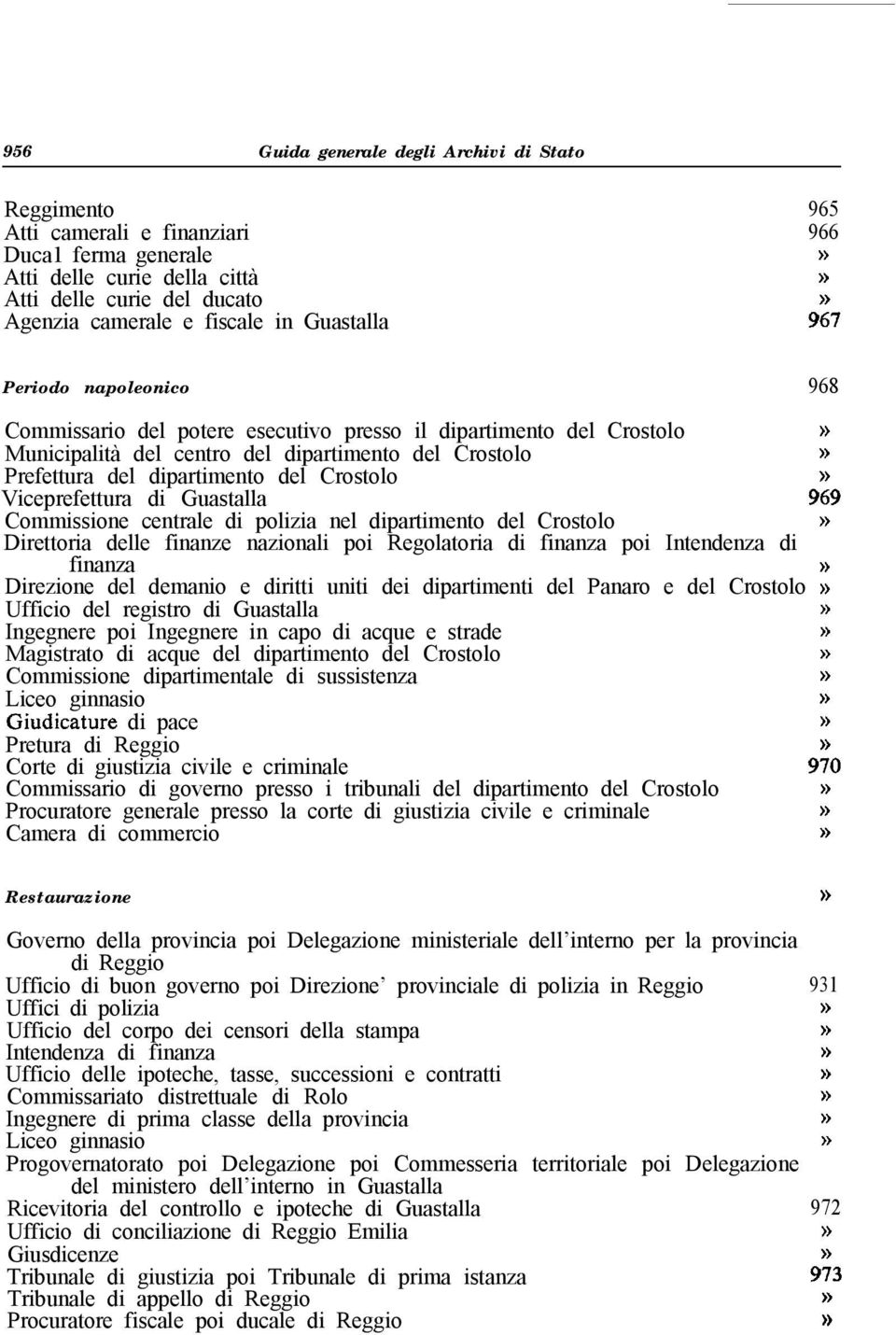 Crostolo Viceprefettura di Guastalla 9:9 Commissione centrale di polizia nel dipartimento del Crostolo» Direttoria delle finanze nazionali poi Regolatoria di finanza poi Intendenza di finanza