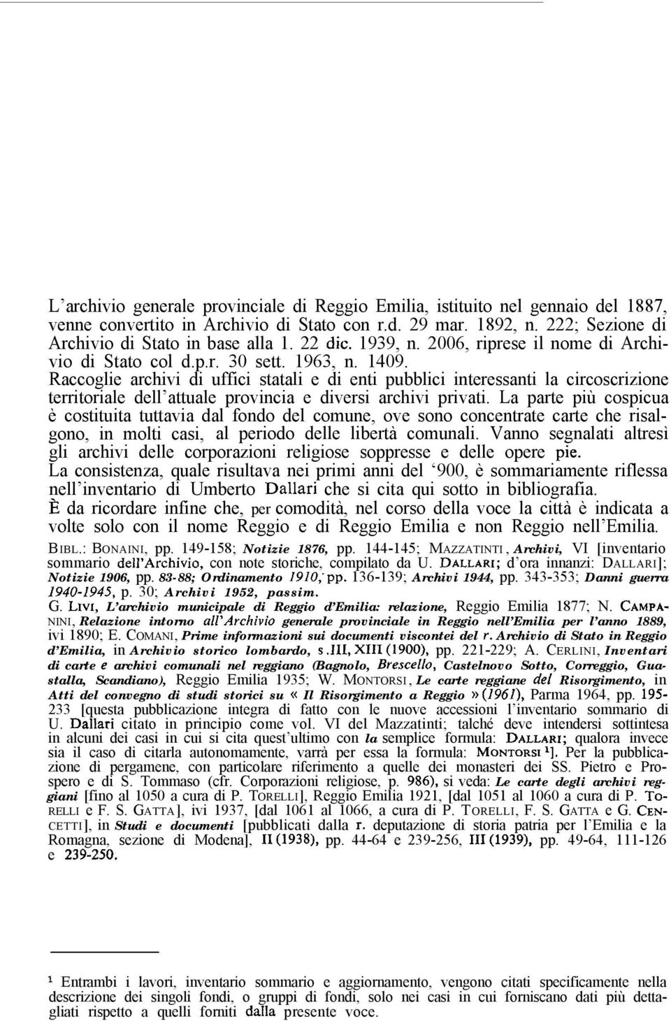 Raccoglie archivi di uffici statali e di enti pubblici interessanti la circoscrizione territoriale dell attuale provincia e diversi archivi privati.