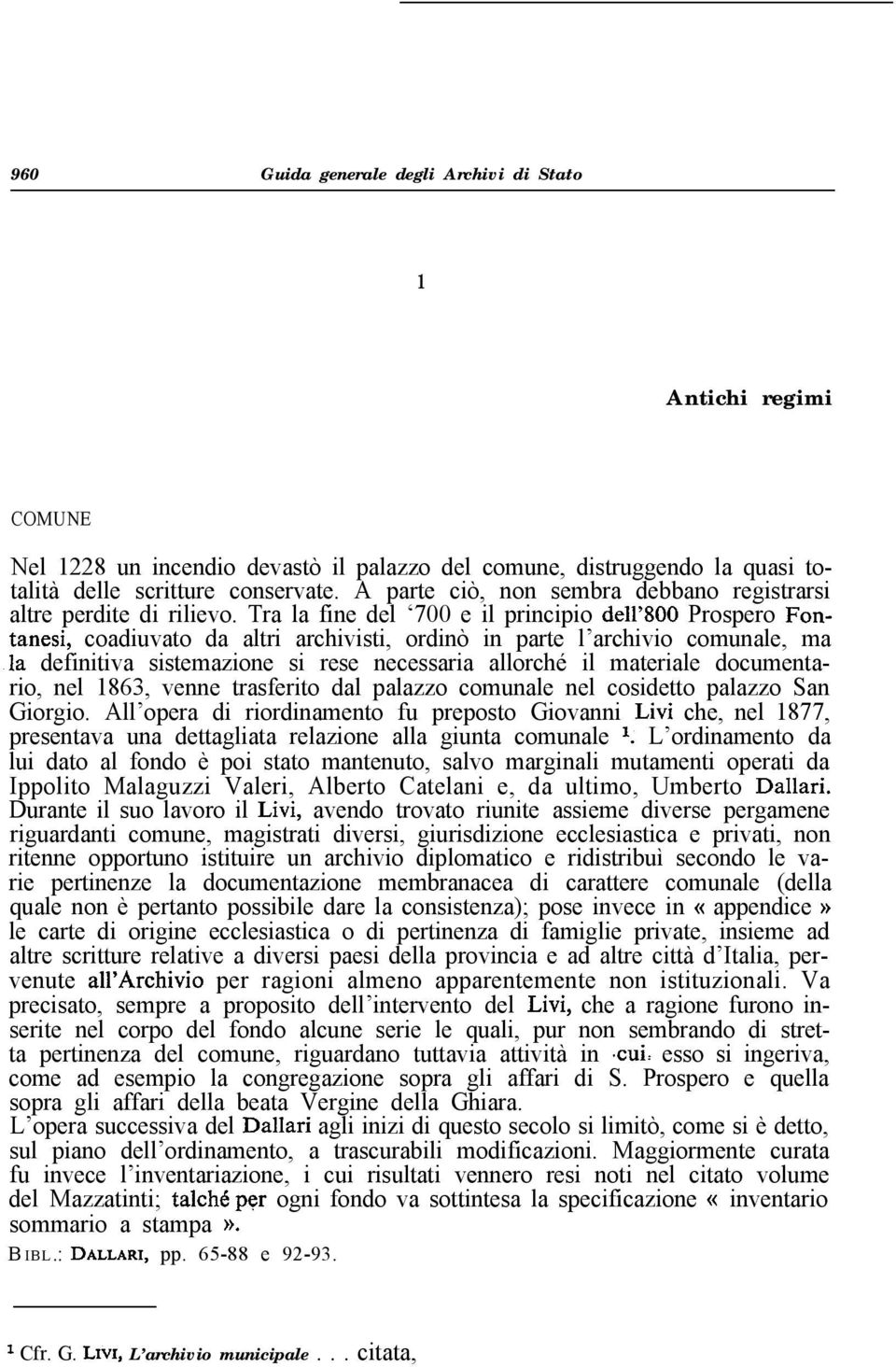 Tra la fine del 700 e il principio de11 800 Prospero Fontanesi, coadiuvato da altri archivisti, ordinò in parte l archivio comunale, ma.