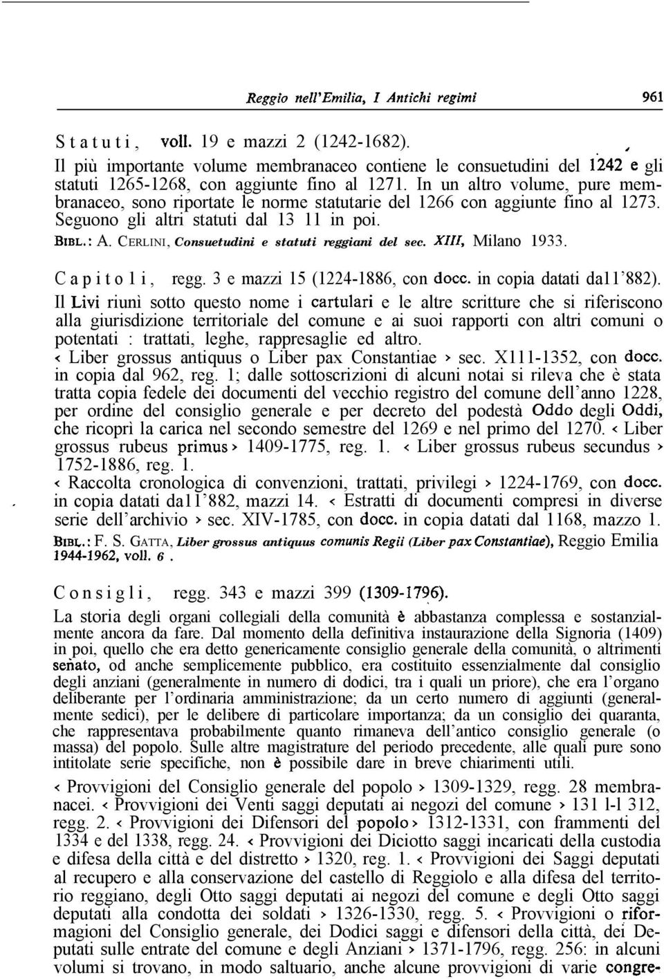 CERLINI, Consuetudini e statuti reggiani del sec. X111, Milano 1933. I C a p i t o 1 i, regg. 3 e mazzi 15 (1224-1886, con docc. in copia datati da11 882).