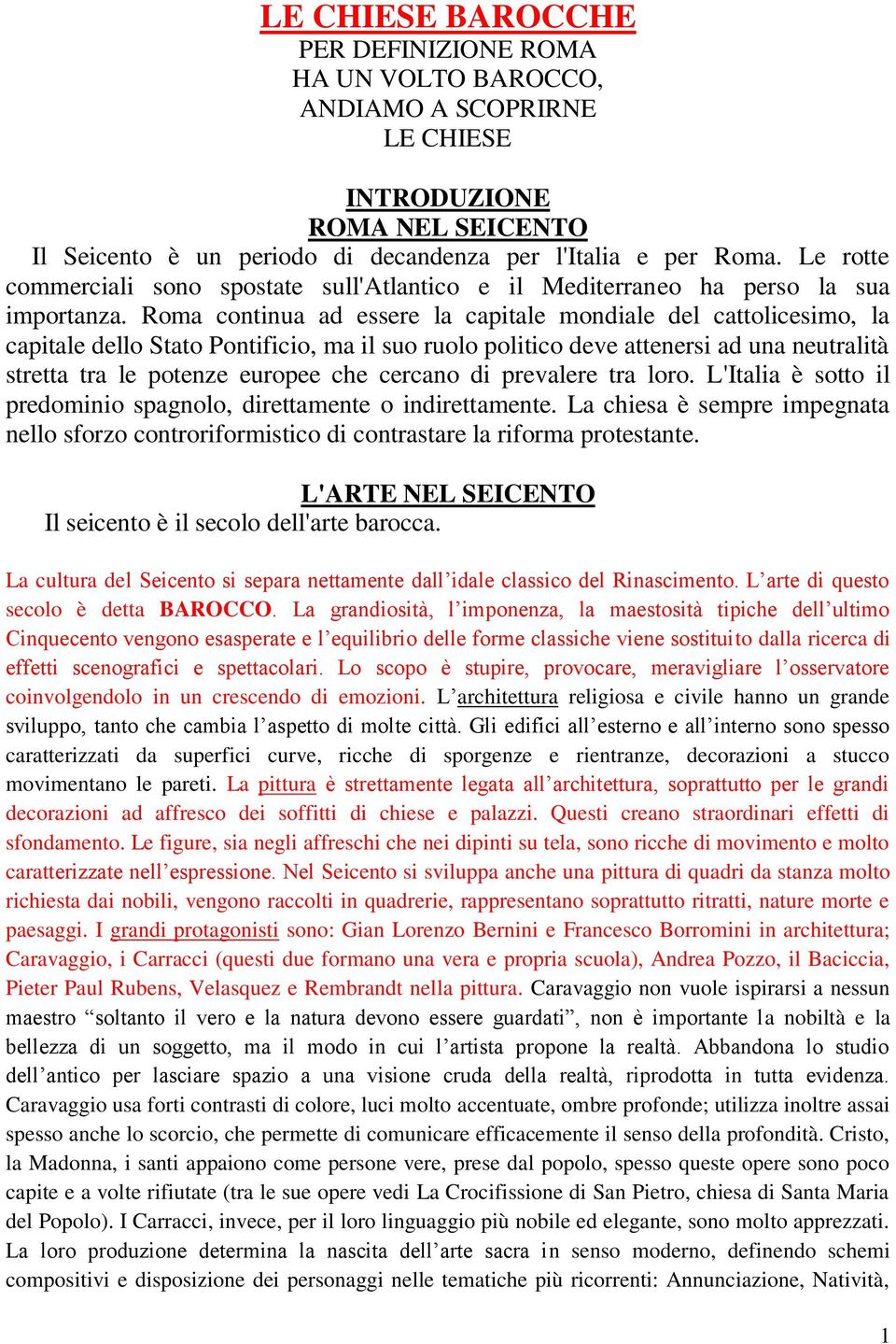 Roma continua ad essere la capitale mondiale del cattolicesimo, la capitale dello Stato Pontificio, ma il suo ruolo politico deve attenersi ad una neutralità stretta tra le potenze europee che