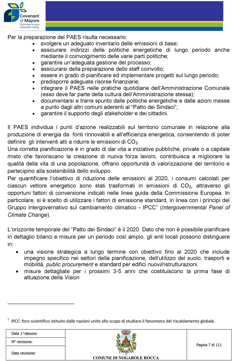 sul lungo periodo; predisporre adeguate risorse finanziarie; integrare il PAES nelle pratiche quotidiane dell Amministrazione Comunale (esso deve far parte della cultura dell Amministrazione stessa);