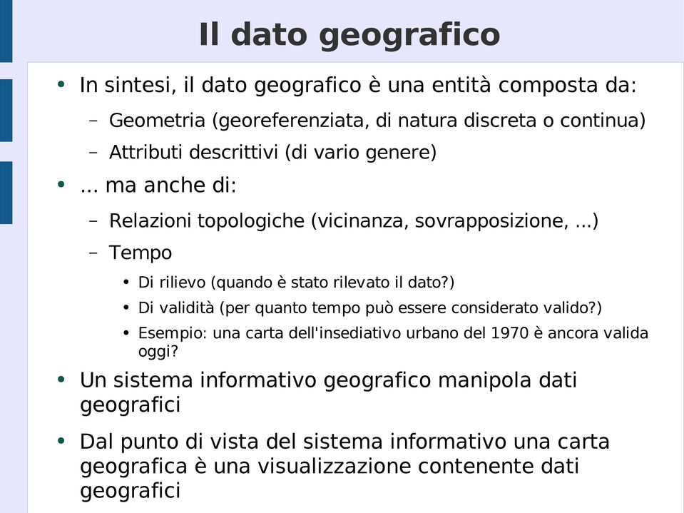 ) Di validità (per quanto tempo può essere considerato valido?) Esempio: una carta dell'insediativo urbano del 1970 è ancora valida oggi?