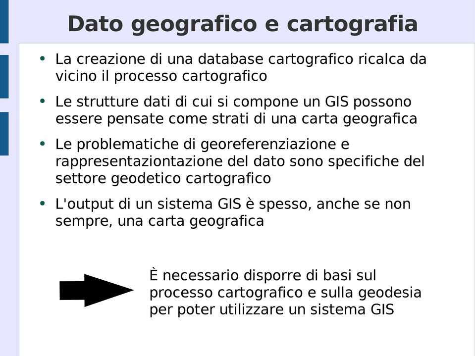 rappresentaziontazione del dato sono specifiche del settore geodetico cartografico L'output di un sistema GIS è spesso, anche se