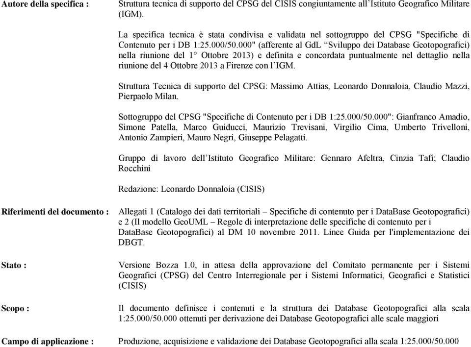 000" (afferente al GdL Sviluppo dei Database Geotopografici) nella riunione del 1 Ottobre 2013) e definita e concordata puntualmente nel dettaglio nella riunione del 4 Ottobre 2013 a Firenze con l