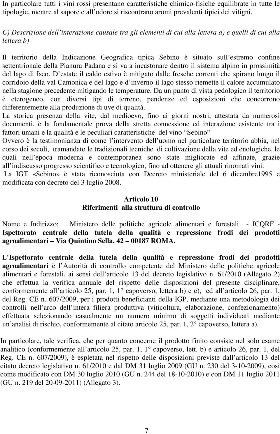 settentrionale della Pianura Padana e si va a incastonare dentro il sistema alpino in prossimità del lago di Iseo.