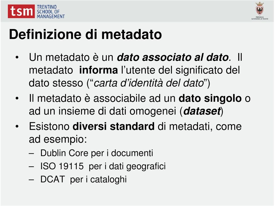 metadato è associabile ad un dato singolo o ad un insieme di dati omogenei (dataset) Esistono