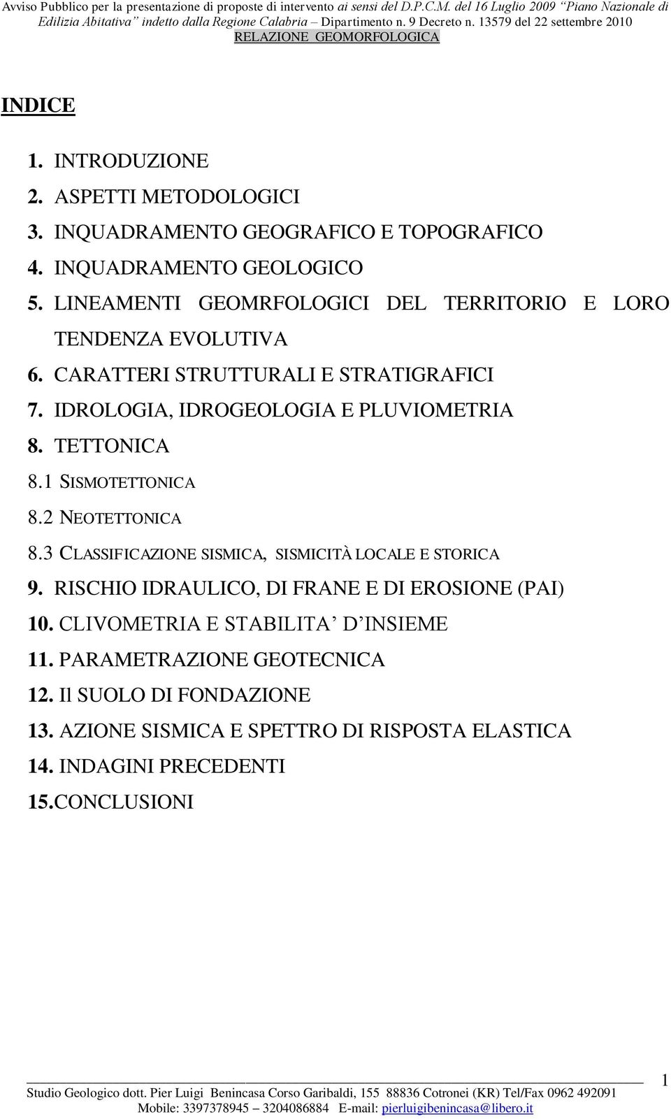 TETTONICA 8.1 SISMOTETTONICA 8.2 NEOTETTONICA 8.3 CLASSIFICAZIONE SISMICA, SISMICITÀ LOCALE E STORICA 9.