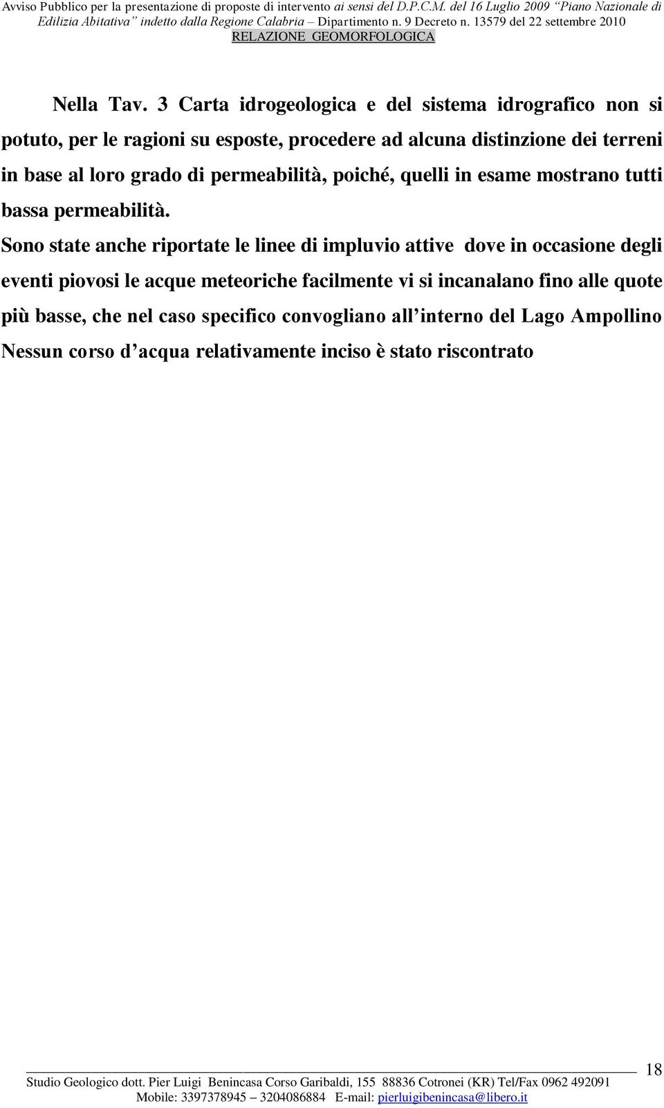 in base al loro grado di permeabilità, poiché, quelli in esame mostrano tutti bassa permeabilità.