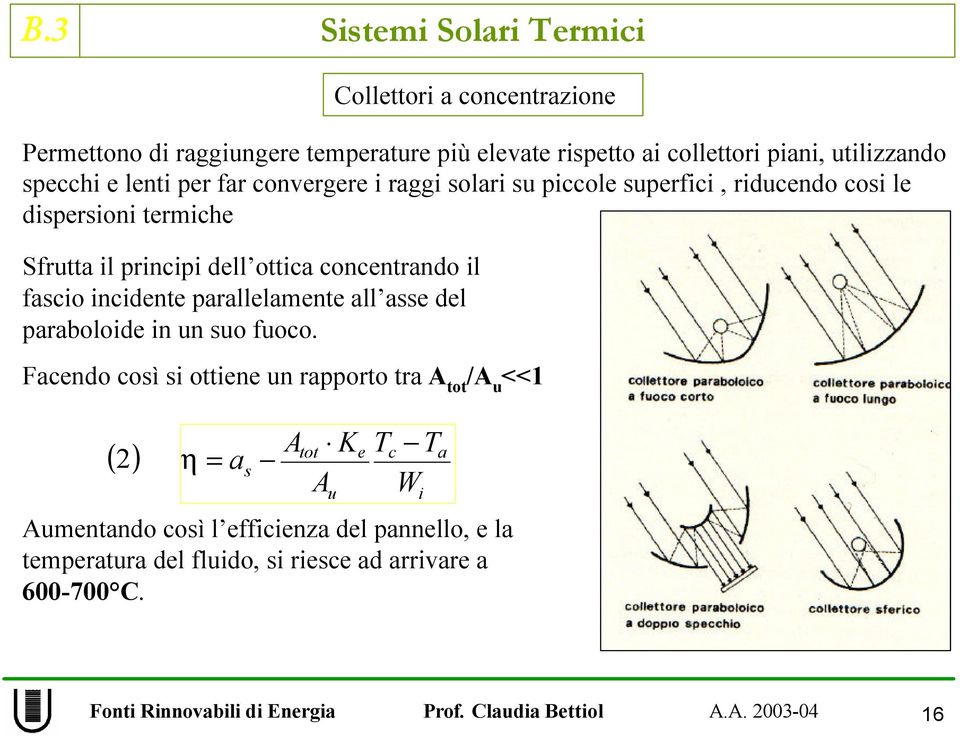 concentrando il fascio incidente parallelamente all asse del paraboloide in un suo fuoco.