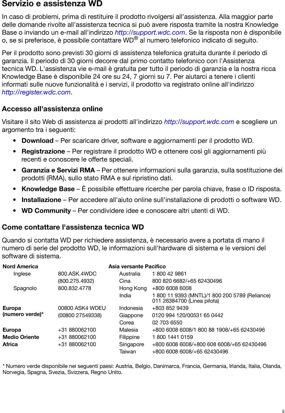 Se la risposta non è disponibile o, se si preferisce, è possibile contattare WD al numero telefonico indicato di seguito.