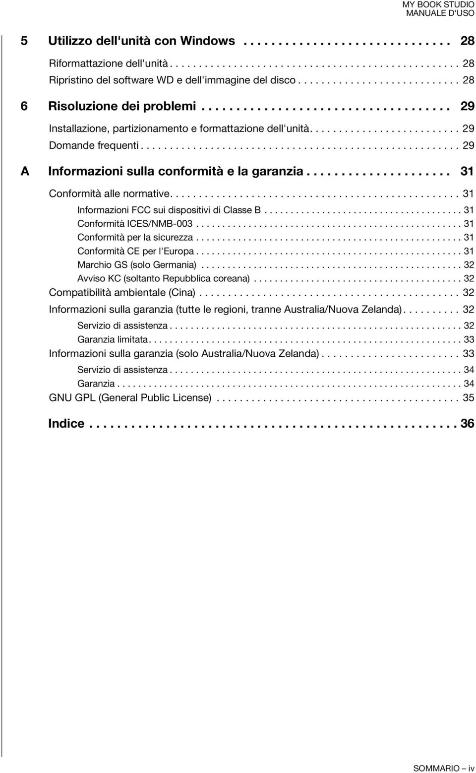 ...................................................... 29 A Informazioni sulla conformità e la garanzia..................... 31 Conformità alle normative.