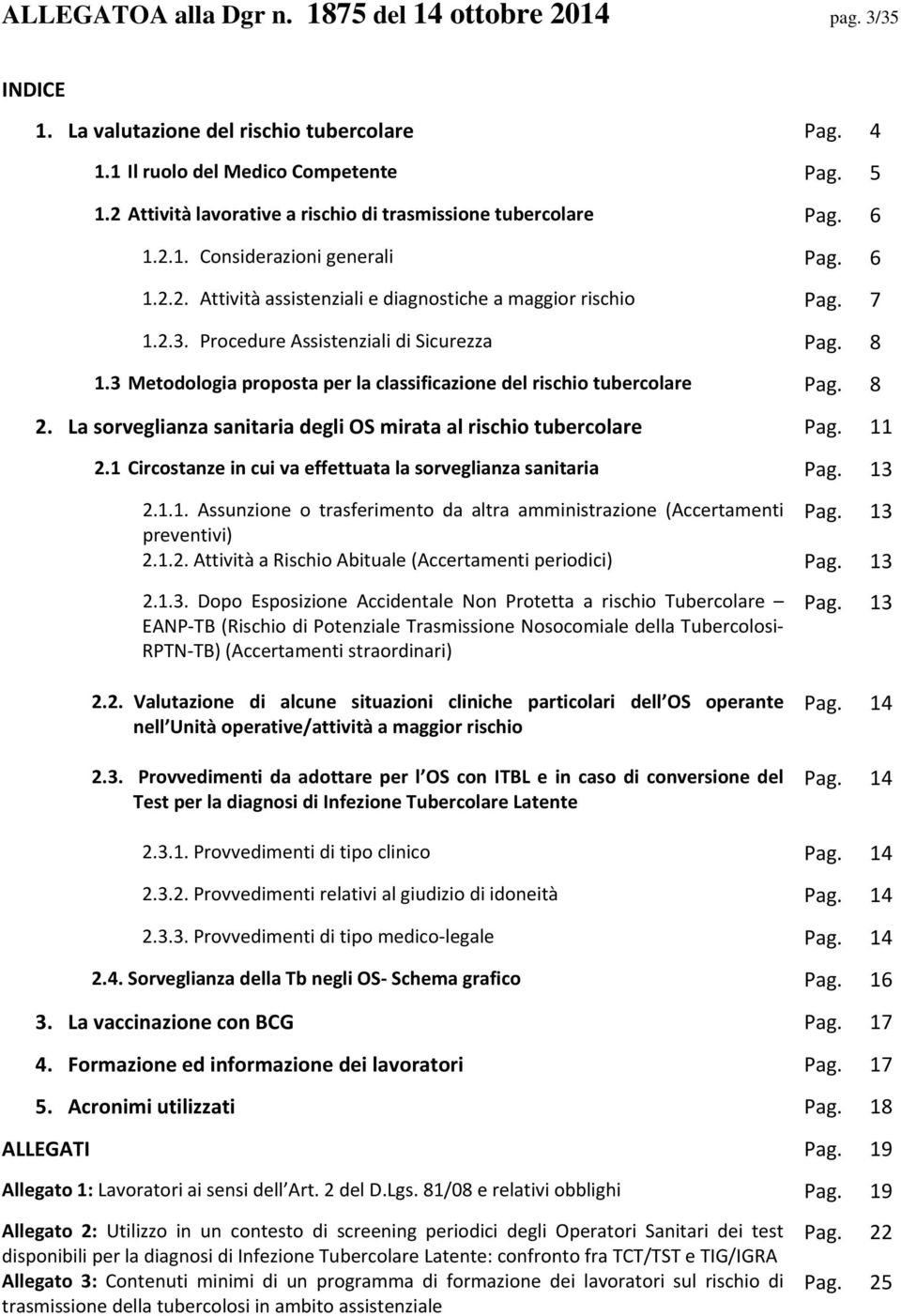 Procedure Assistenziali di Sicurezza Pag. 8 1.3 Metodologia proposta per la classificazione del rischio tubercolare Pag. 8 2. La sorveglianza sanitaria degli OS mirata al rischio tubercolare Pag.