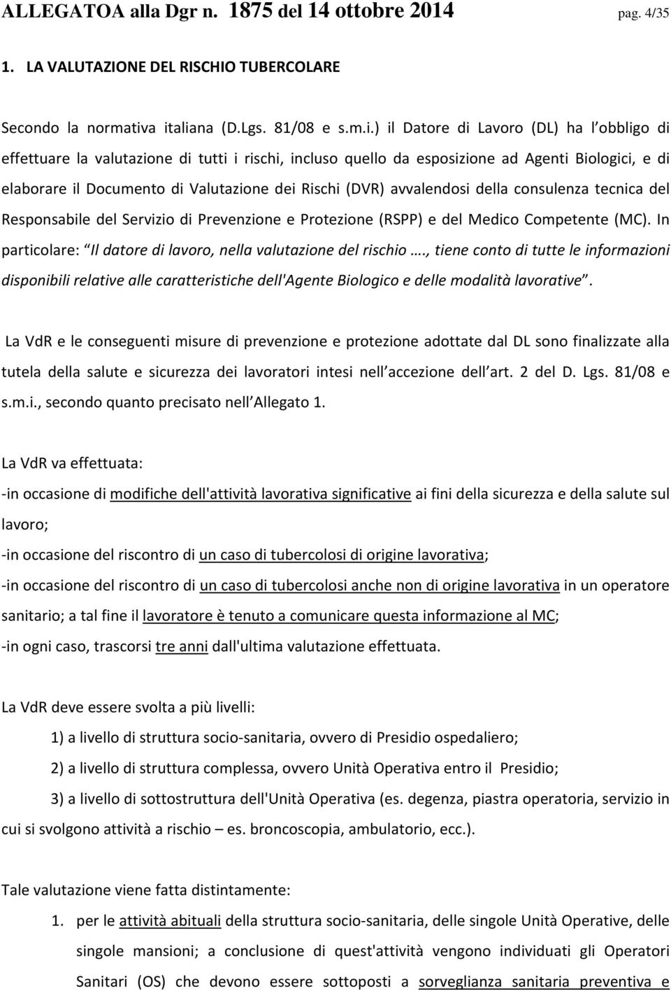 di Valutazione dei Rischi (DVR) avvalendosi della consulenza tecnica del Responsabile del Servizio di Prevenzione e Protezione (RSPP) e del Medico Competente (MC).