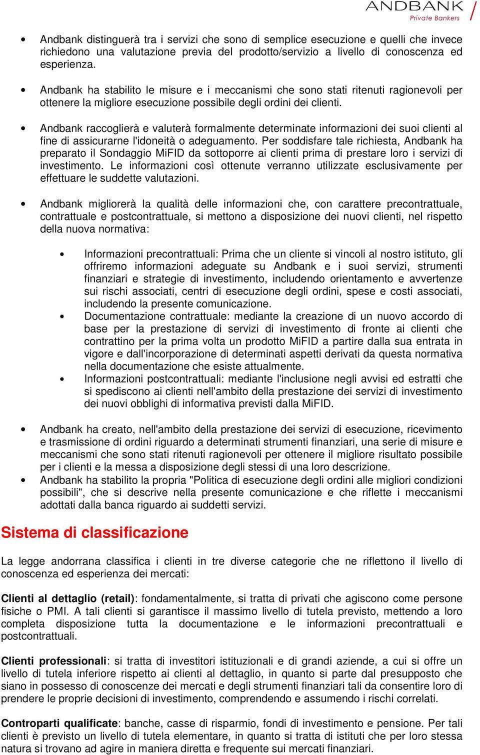 Andbank raccoglierà e valuterà formalmente determinate informazioni dei suoi clienti al fine di assicurarne l'idoneità o adeguamento.