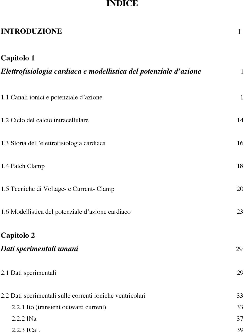 4 Patch Clamp 18 1.5 Tecniche di Voltage- e Current- Clamp 20 1.