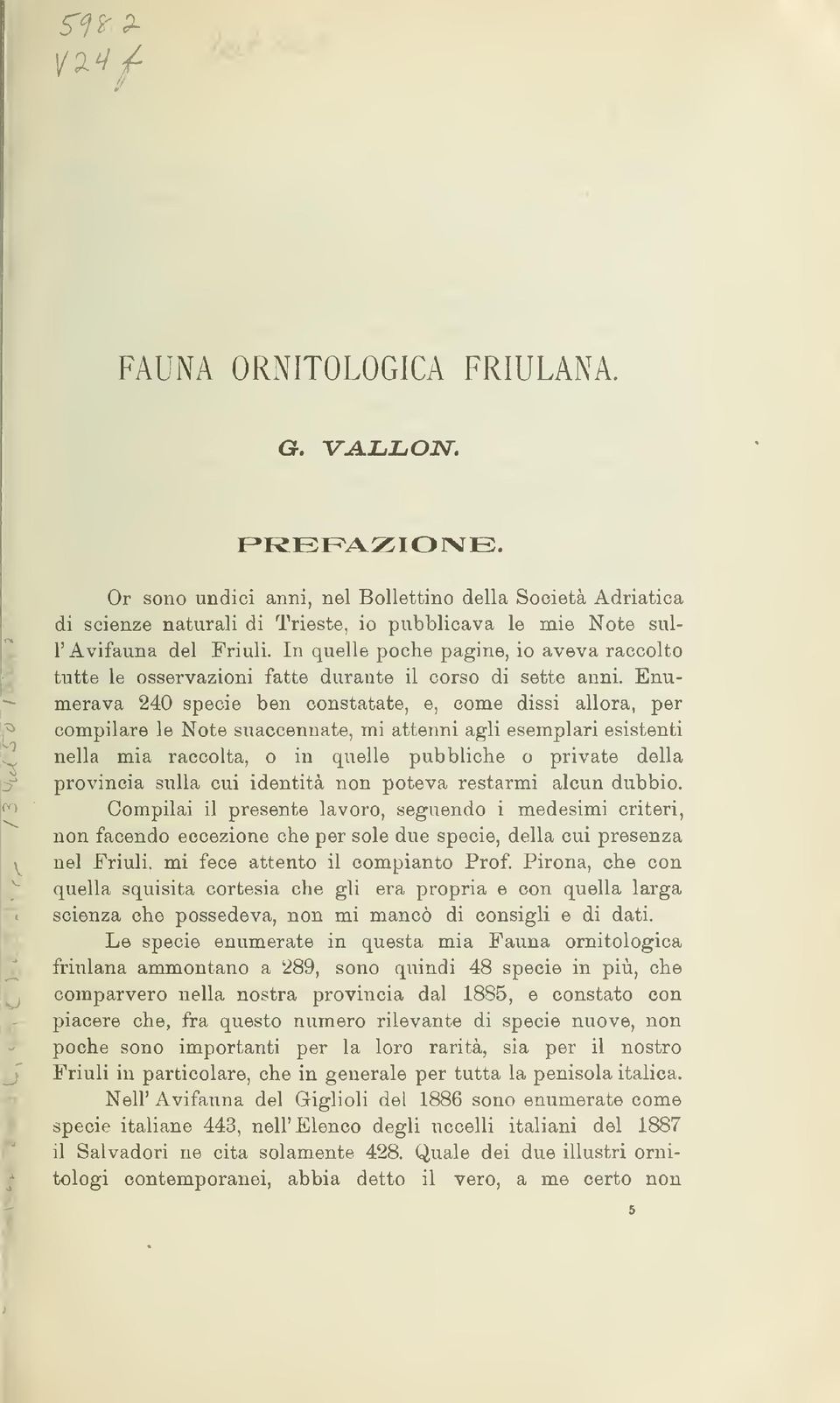 In quelle poche pagine, io aveva raccolto tutte le osservazioni fatte durante il corso di sette anni.