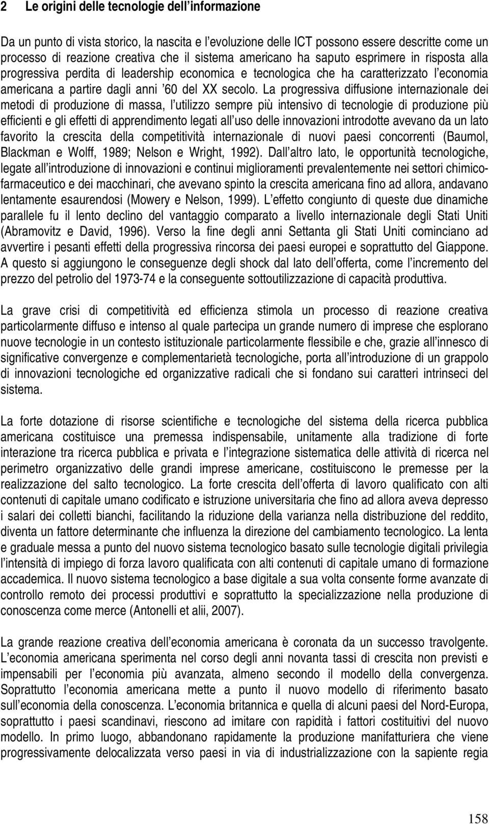 La progressiva diffusione internazionale dei metodi di produzione di massa, l utilizzo sempre più intensivo di tecnologie di produzione più efficienti e gli effetti di apprendimento legati all uso