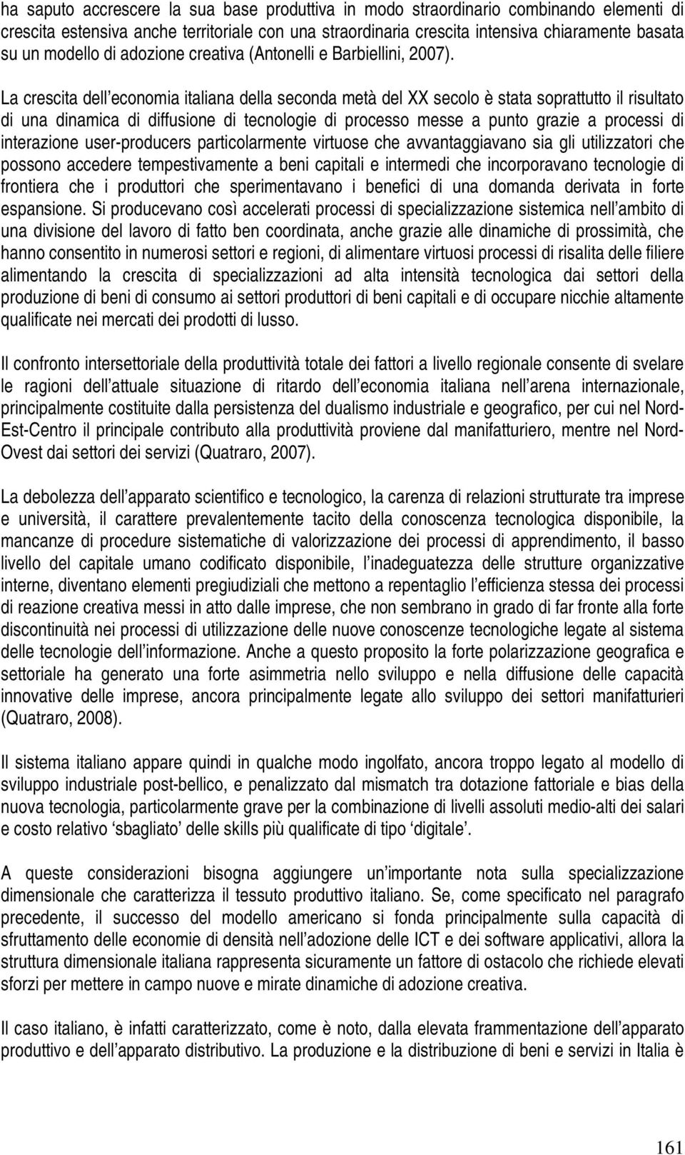 La crescita dell economia italiana della seconda metà del XX secolo è stata soprattutto il risultato di una dinamica di diffusione di tecnologie di processo messe a punto grazie a processi di