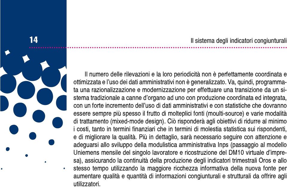 incremento dell uso di dati amministrativi e con statistiche che dovranno essere sempre più spesso il frutto di molteplici fonti (moulti-source) e varie modalità di trattamento (mixed-mode design).