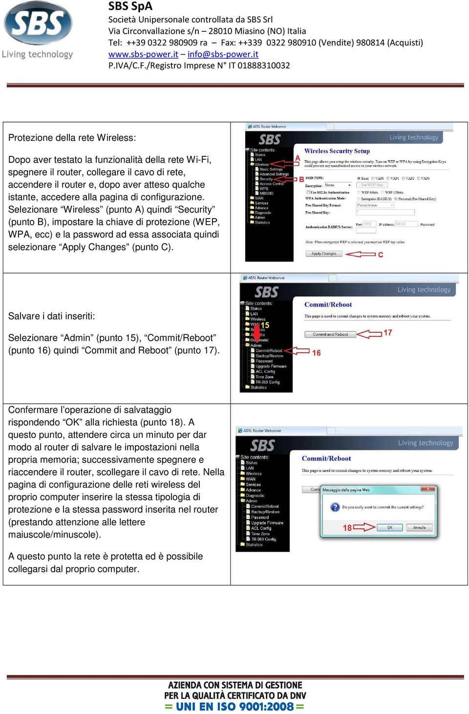 Selezionare Wireless (punto A) quindi Security (punto B), impostare la chiave di protezione (WEP, WPA, ecc) e la password ad essa associata quindi selezionare Apply Changes (punto C).