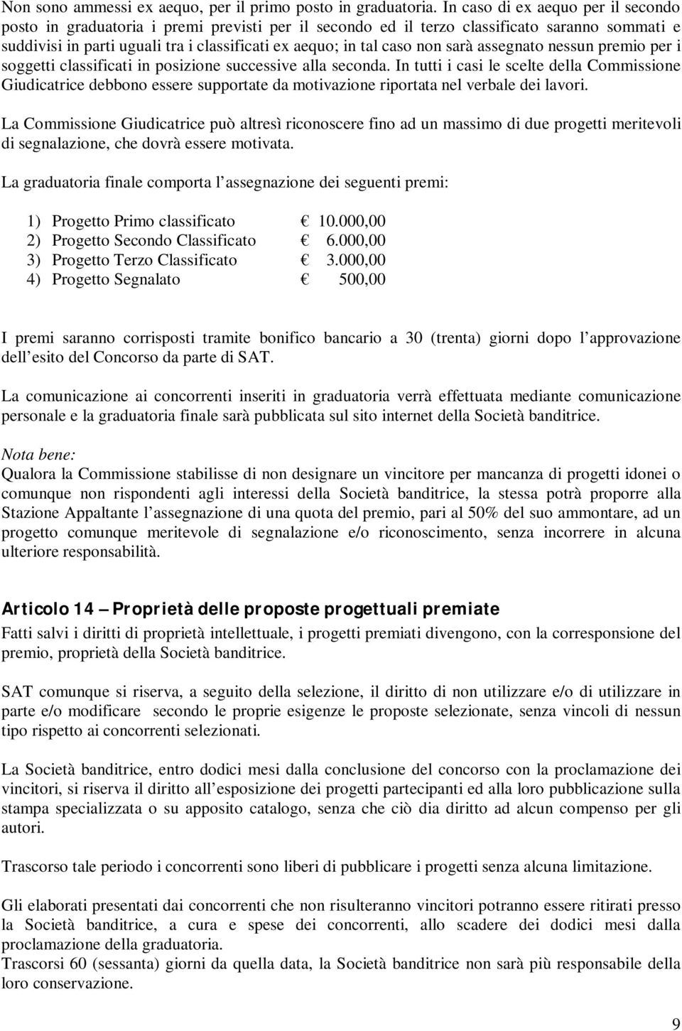 non sarà assegnato nessun premio per i soggetti classificati in posizione successive alla seconda.