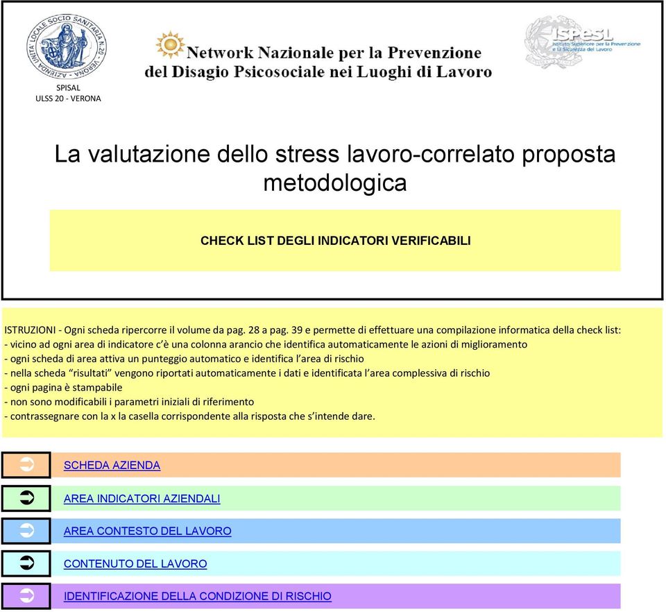 scheda di area attiva un punteggio automatico e identifica l area di rischio - nella scheda risultati vengono riportati automaticamente i dati e identificata l area complessiva di rischio - ogni