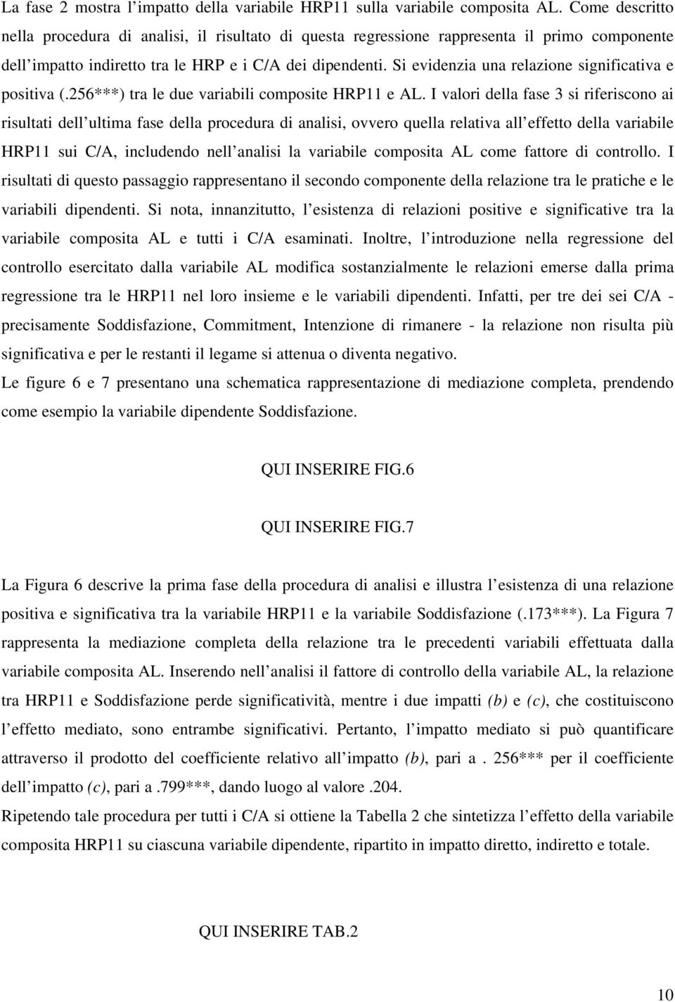 Si evidenzia una relazione significativa e positiva (.256***) tra le due variabili composite HRP11 e AL.