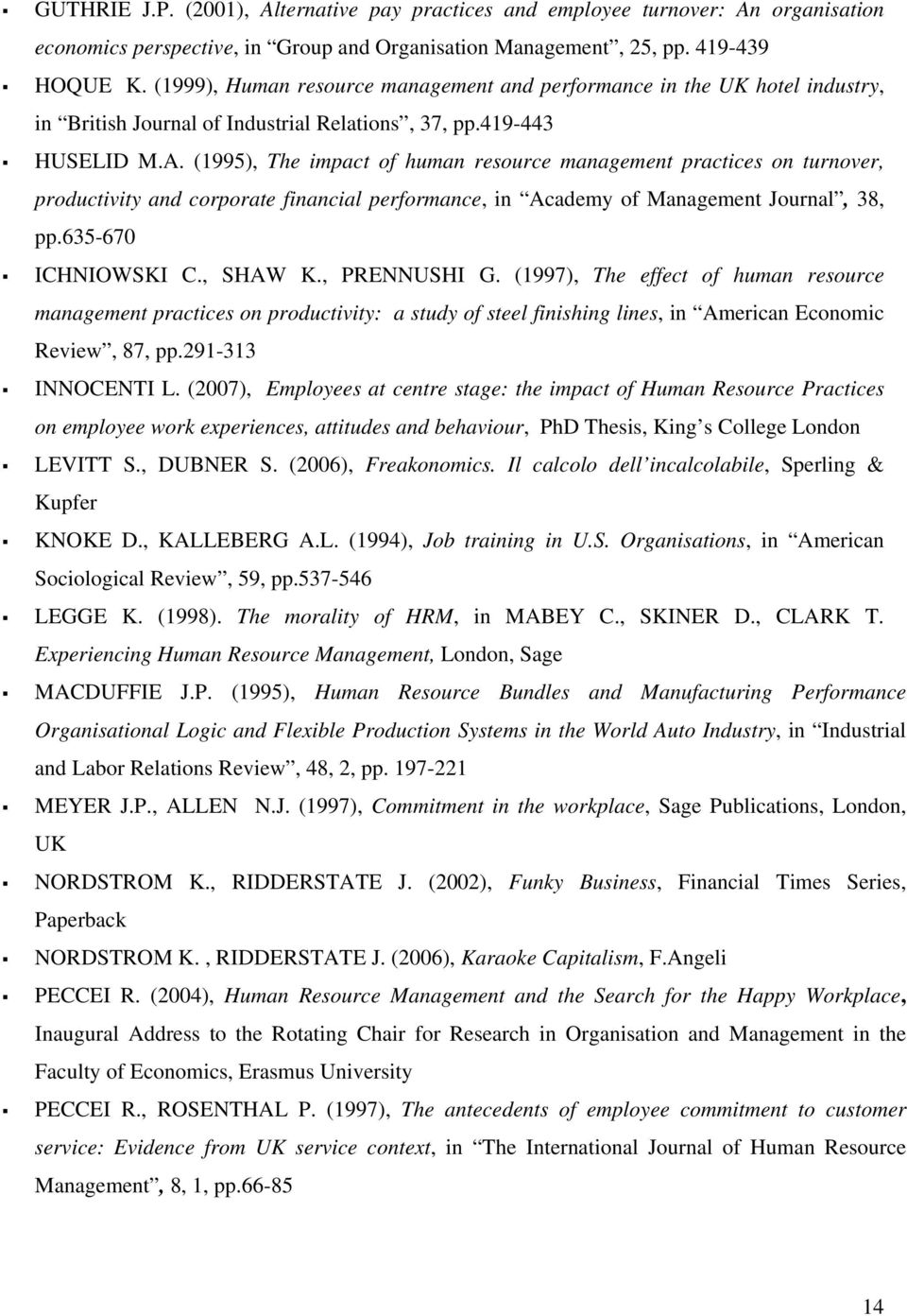 (1995), The impact of human resource management practices on turnover, productivity and corporate financial performance, in Academy of Management Journal, 38, pp.635-670 ICHNIOWSKI C., SHAW K.