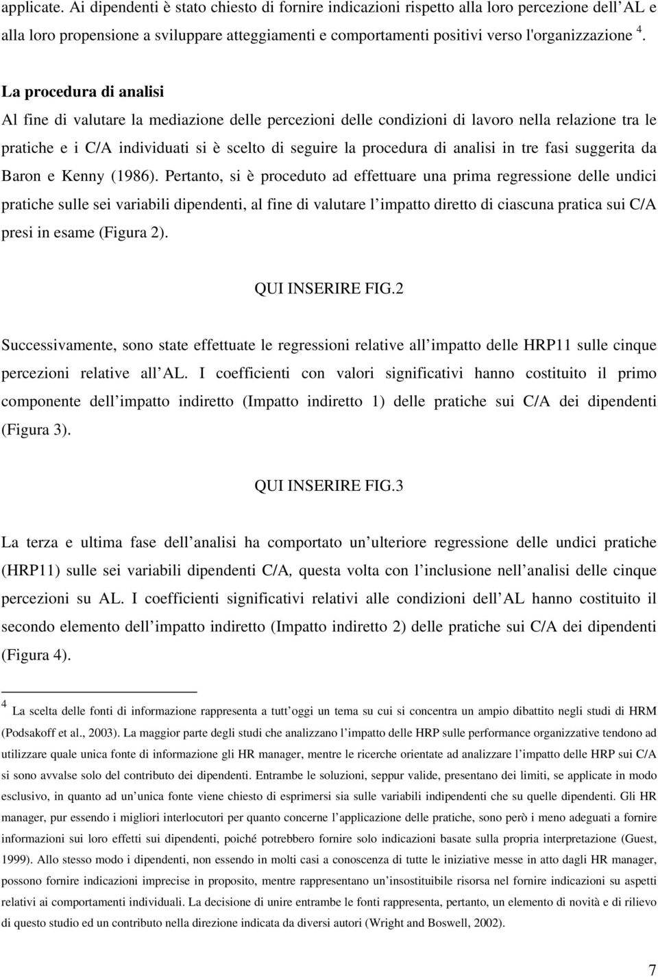 La procedura di analisi Al fine di valutare la mediazione delle percezioni delle condizioni di lavoro nella relazione tra le pratiche e i C/A individuati si è scelto di seguire la procedura di