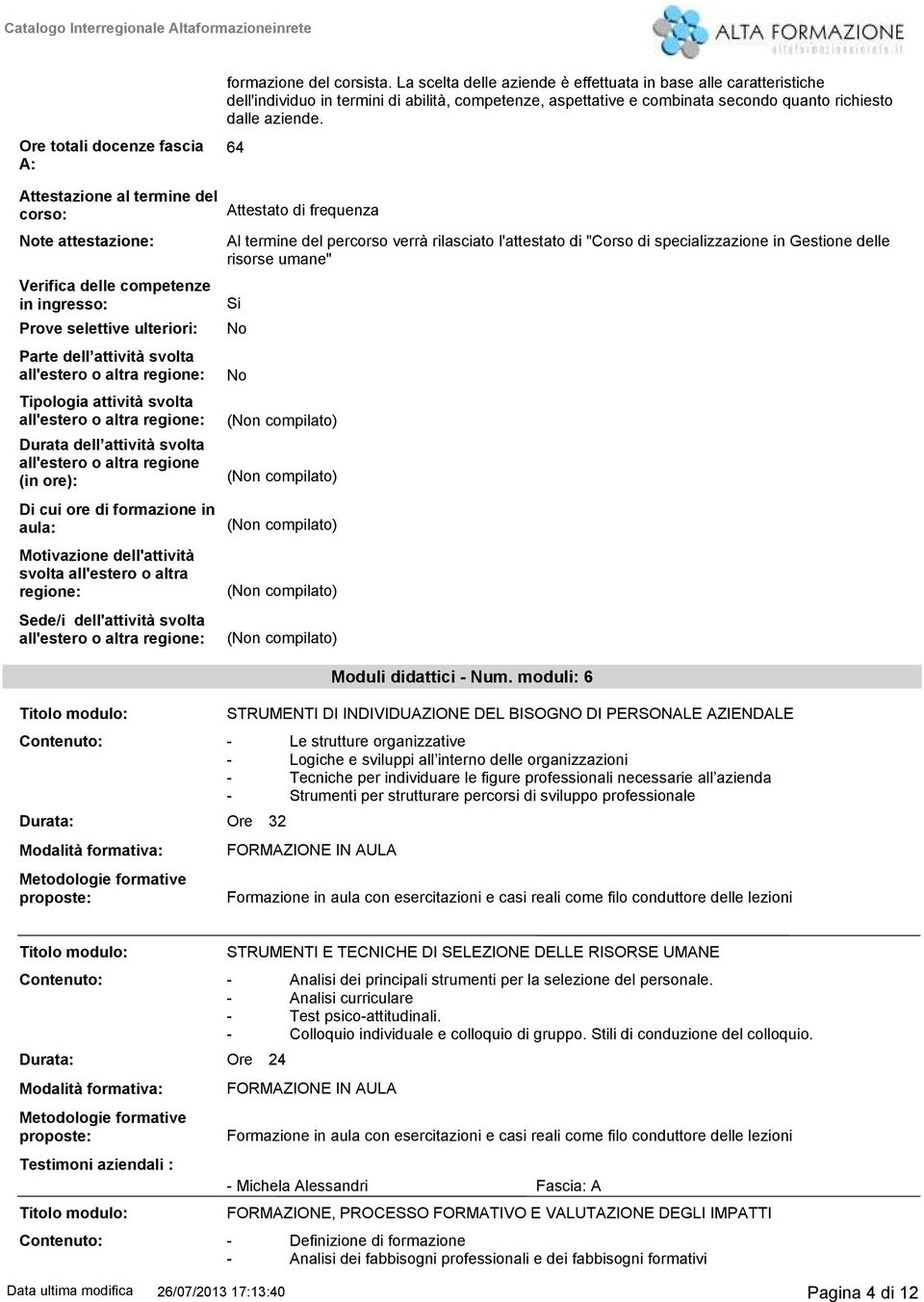 64 Attestazione al termine del corso: Note attestazione: Verifica delle competenze in : Prove selettive ulteriori: Parte dell attività svolta all'estero o altra regione: logia attività svolta