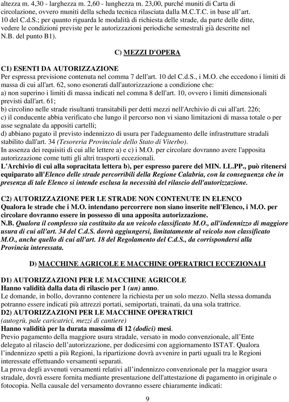 C) MEZZI D'OPERA C1) ESENTI DA AUTORIZZAZIONE Per espressa previsione contenuta nel comma 7 dell'art. 10 del C.d.S., i M.O. che eccedono i limiti di massa di cui all'art.