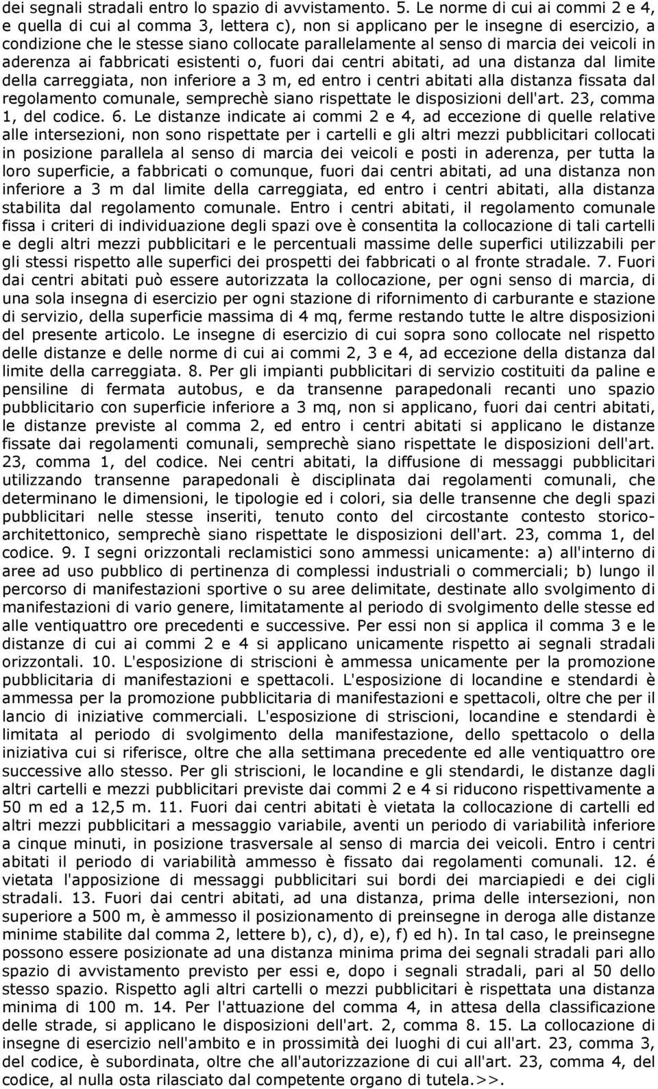 veicoli in aderenza ai fabbricati esistenti o, fuori dai centri abitati, ad una distanza dal limite della carreggiata, non inferiore a 3 m, ed entro i centri abitati alla distanza fissata dal