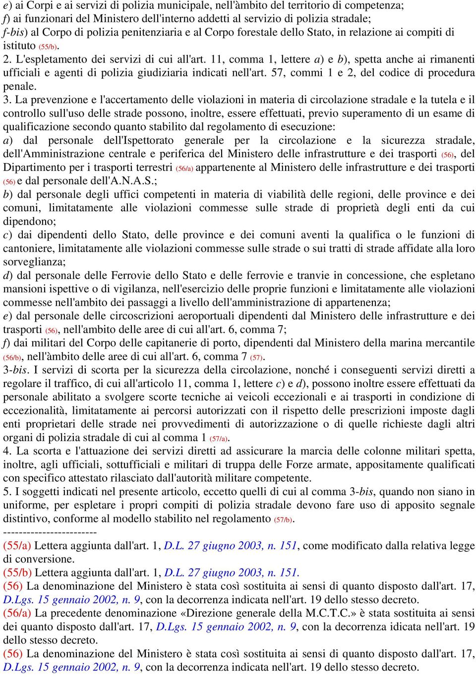 11, comma 1, lettere a) e b), spetta anche ai rimanenti ufficiali e agenti di polizia giudiziaria indicati nell'art. 57, commi 1 e 2, del codice di procedura penale. 3.